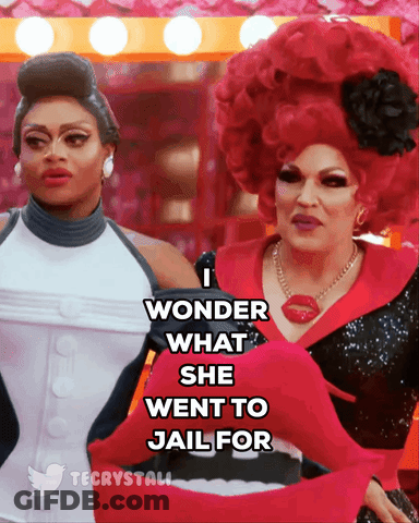 Two Drag Queens I Wonder What She Went To Jail For GIF