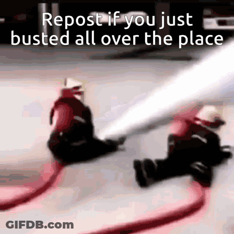 Two Firefighters Are Spraying Water From A Fire Hose With The Caption " Repost If You Just Busted All Over The Place " GIF