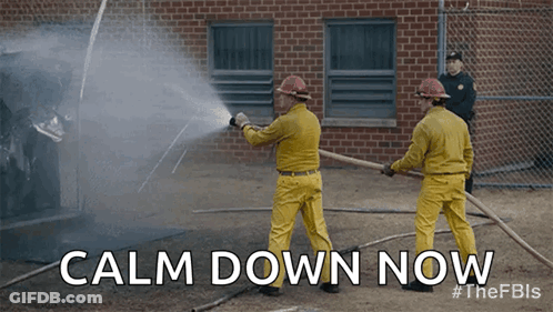 Two Firefighters Spraying Water On A Fire With The Words Calm Down Now Behind Them GIF