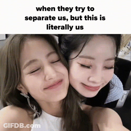 Two Girls Are Hugging Each Other With The Caption When They Try To Separate Us , But This Is Literally Us GIF