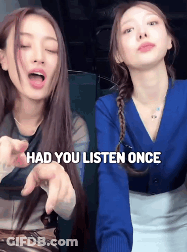 Two Girls Sitting Next To Each Other Saying Had You Listen Once GIF