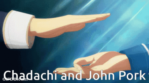 Two Hands Reaching Out Towards Each Other With The Words " Chadachi And John Pork " Above Them GIF