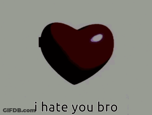 Two Hearts With I Hate You Bro GIF