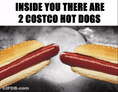 Two Hot Dogs On A Bun With The Words Inside You There Are 2 Costco Hot Dogs On The Bottom GIF