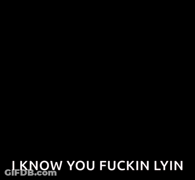 Two Men Are Looking At Each Other And One Of Them Is Saying `` I Know You Fuckin Lyin '' GIF