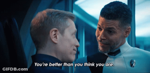 Two Men Are Looking At Each Other And One Of Them Is Saying " You 'Re Better Than You Think You Are " GIF