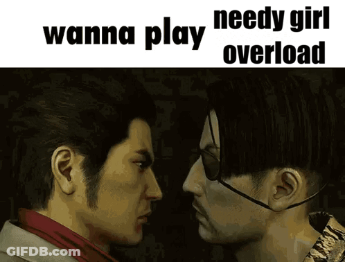 Two Men Are Looking At Each Other With The Words Wanna Play Needy Girl Overload Written Above Them GIF