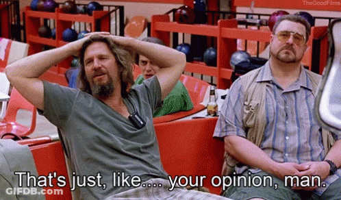 Two Men Are Sitting In A Bowling Alley And One Of Them Says That 'S Just Like Your Opinion , Man . GIF