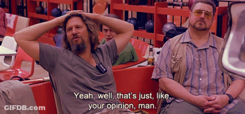 Two Men Are Sitting In A Bowling Alley And One Of Them Says Yeah Well That 'S Just Like Your Opinion Man GIF