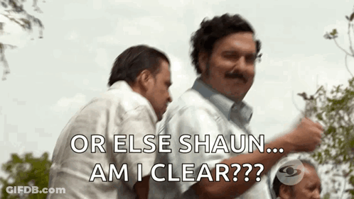 Two Men Are Standing Next To Each Other And One Of Them Is Saying Or Else Shaun Am I Clear . GIF