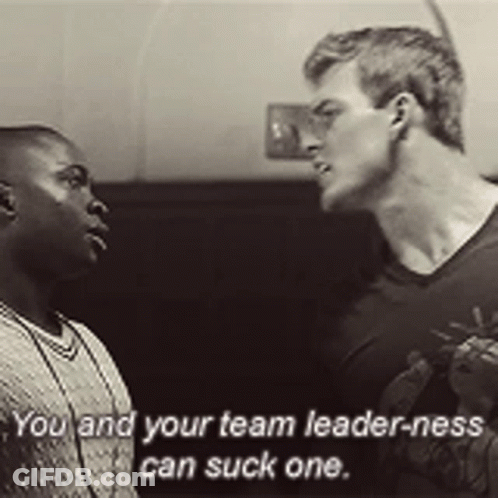 Two Men Are Standing Next To Each Other And One Of Them Is Saying You And Your Team Leader-Ness Can Suck One GIF