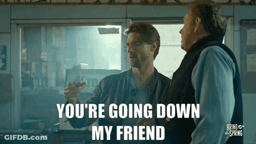 Two Men Are Standing Next To Each Other And One Of Them Is Saying You 'Re Going Down My Friend . GIF