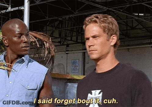 Two Men Are Standing Next To Each Other And One Of Them Says " I Said Forget Bout It Cuh " GIF