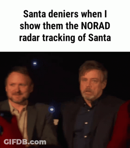 Two Men Are Standing Next To Each Other With A Caption That Reads Santa Denies When I Show Them The Norad Radar Tracking GIF