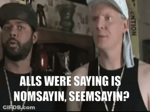 Two Men Are Standing Next To Each Other With The Words Alls Were Saying Is Nomsayin Seemsayin GIF