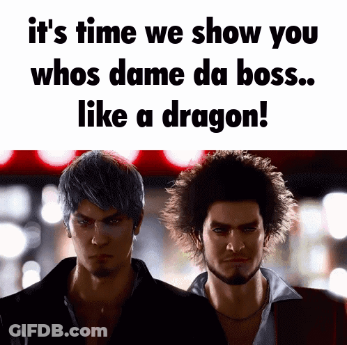Two Men Are Standing Next To Each Other With The Words It 'S Time We Show You Whos Dame Da Boss Like A Dragon GIF