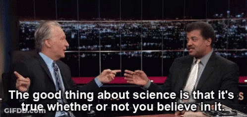 Two Men Are Talking On A Tv Show And One Of Them Says The Good Thing About Science Is That It 'S True GIF