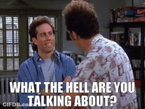 Two Men Are Talking To Each Other And One Of Them Is Asking The Other What The Hell Are You Talking About GIF