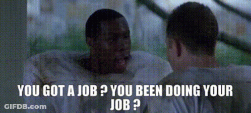 Two Men Are Talking To Each Other With The Words " You Got A Job You Been Doing Your Job " GIF