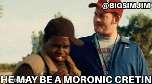 Two Men He May Be A Moronic Cretin GIF