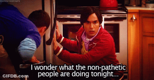 Two Men In A Kitchen With One Saying I Wonder What The Non Pathetic People Are Doing Tonight GIF