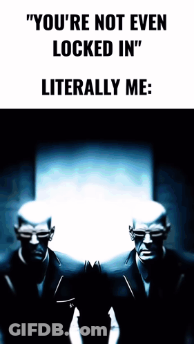 Two Men In Suits Are Standing Next To Each Other With The Words " You 'Re Not Even Locked In " Literally Me On The Botto GIF