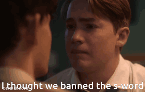 Two Men Looking At Each Other With The Words " I Thought We Banned The S-Word " On The Bottom GIF