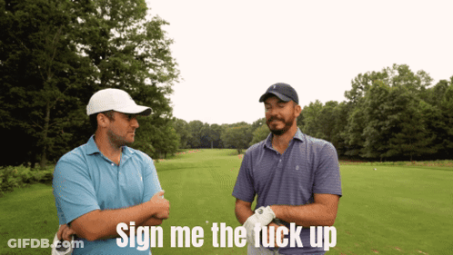 Two Men On Golf Course Saying Sign Me The Fuck Up GIF