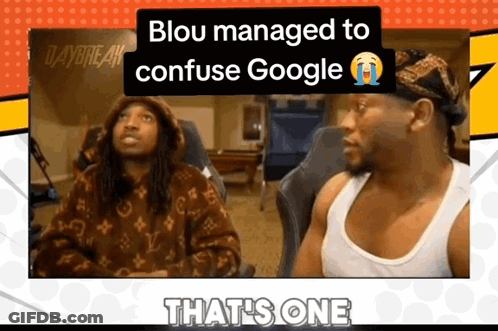 Two Men Sitting In Front Of Screen Saying Blou Managed To Confuse Google GIF
