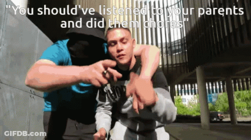 Two Men Standing Next To Each Other Saying You Should've Listened To Your Parents And Did Them Chores GIF