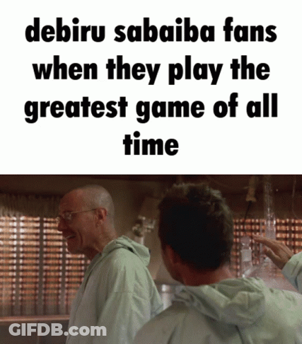 Two Men Standing Next To Each Other With The Words Debiru Sabaiba Fans When They Play The Greatest Game Of All Time On T GIF
