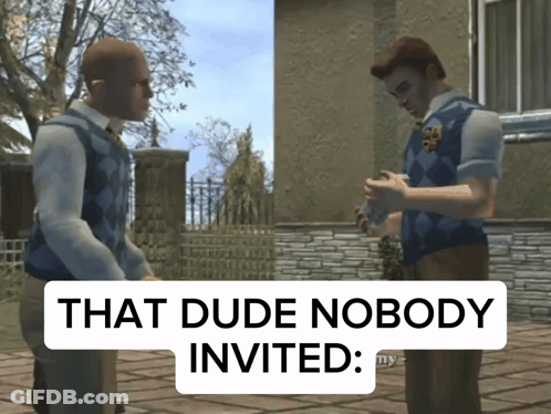 Two Men Standing Next To Each Other With The Words That Dude Nobody Invited On The Bottom GIF