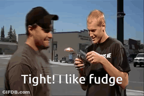 Two Men Standing Next To Each Other With The Words Tight I Like Fudge Written On The Bottom GIF