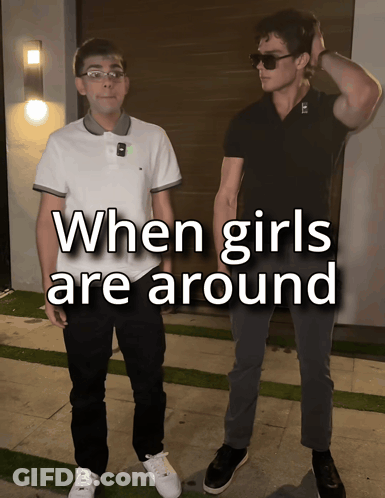 Two Men Standing Next To Each Other With The Words When Girls Are Around On The Bottom GIF