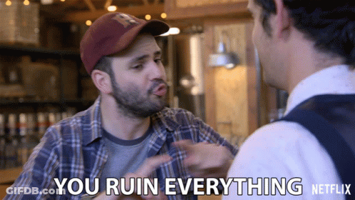 Two Men Talking One Says You Ruin Everything GIF