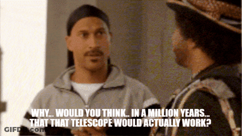 Two Men Why Would You Think In A Million Years That Telescope Would Wo GIF