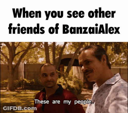 Two Men With Banzai Alex Saying These Are My People GIF
