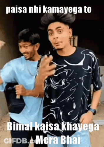 Two Men With Caption Paisa Nhi Kamayega To Bimal Kaisa Khayega Mera Hai GIF