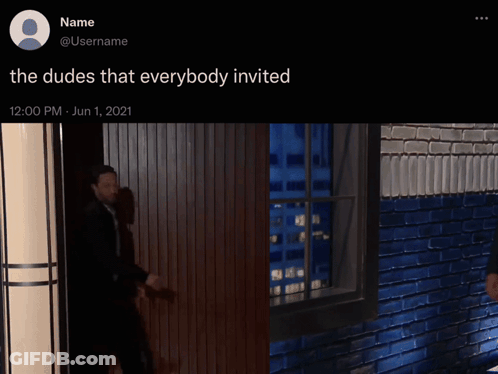 Two Men With Caption The Dudes That Everybody Invited GIF