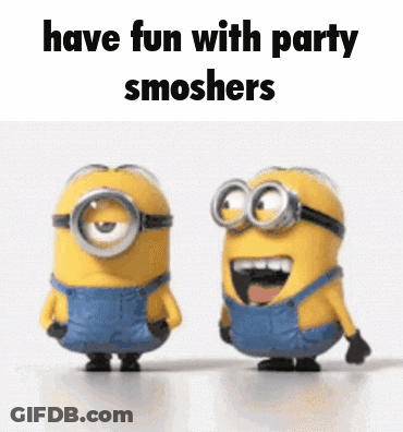 Two Minions Are Standing Next To Each Other With The Words " Have Fun With Party Smoshers " Above Them GIF