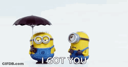 Two Minions Are Standing Under Umbrellas And One Of Them Is Holding An Umbrella That Says `` I Got You '' . GIF