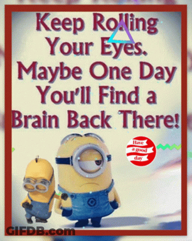 Two Minions On Poster Saying Keep Rolling Your Eyes GIF