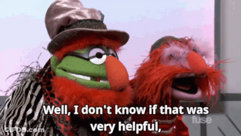 Two Muppets One Says Well I Don't Know If That Was Very Helpful GIF