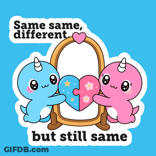 Two Narwhal Holding Heart In Front Of Mirror Saying Same Same Different But Still Same GIF
