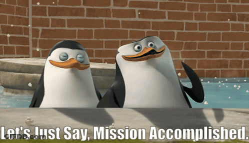Two Penguins Are Standing Next To Each Other With The Words Let 'S Just Say Mission Accomplished GIF