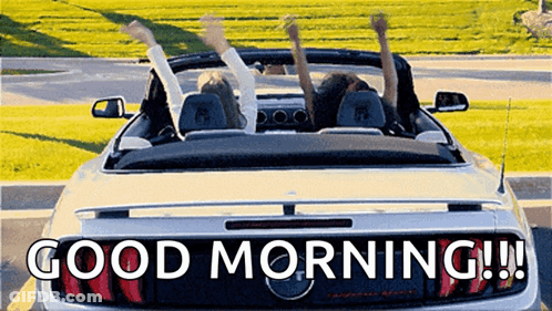 Two People Are Sitting In A Convertible Car With Their Arms In The Air And The Words Good Morning Written On The Back . GIF