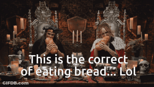 Two People Eating Bread With The Words " This Is The Correct Of Eating Bread Lol " Above Them GIF