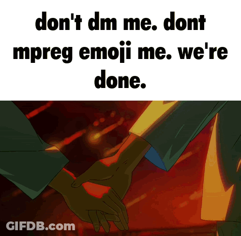 Two People Holding Hands Saying Don't DM Me Don't Mpreg Emoji Me We're Done GIF