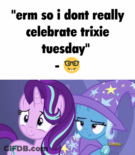 Two Ponies Saying Erm So I Dont Really Celebrate Trixie Tuesday GIF