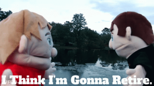 Two Puppets Standing Next To Each Other Saying I Think I'm Gonna Retire GIF